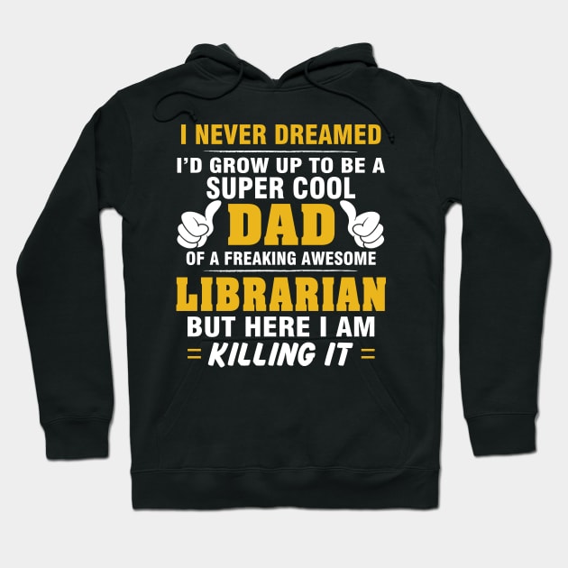 LIBRARIAN Dad  – Super Cool Dad Of Freaking Awesome LIBRARIAN Hoodie by rhettreginald